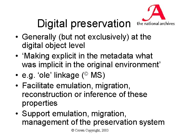 Digital preservation • Generally (but not exclusively) at the digital object level • ‘Making