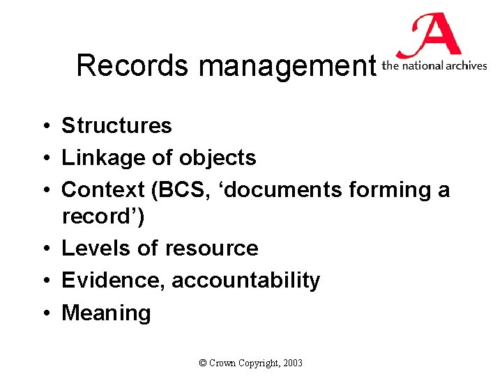 Records management • Structures • Linkage of objects • Context (BCS, ‘documents forming a