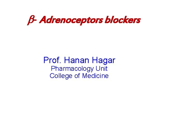  - Adrenoceptors blockers Prof. Hanan Hagar Pharmacology Unit College of Medicine 