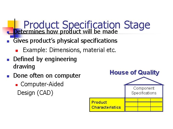n Product Specification Stage Determines how product will be made n Gives product’s physical