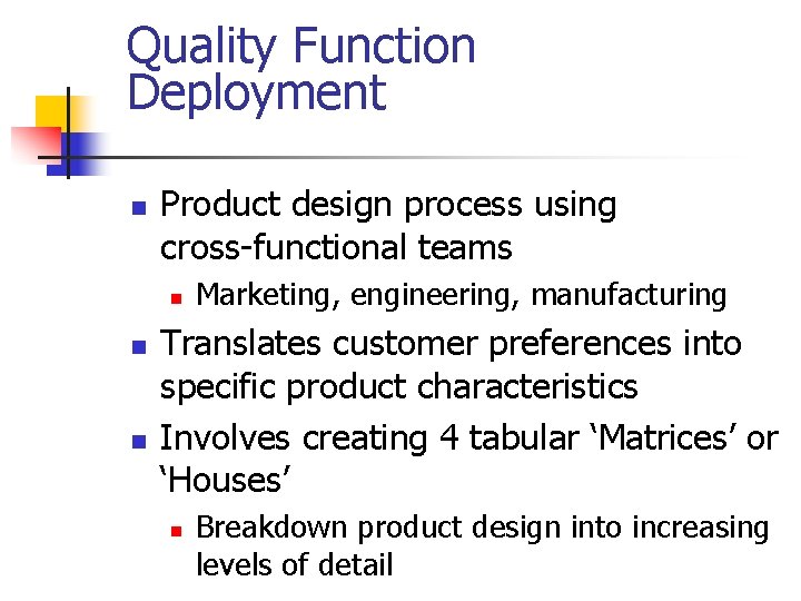 Quality Function Deployment n Product design process using cross-functional teams n n n Marketing,