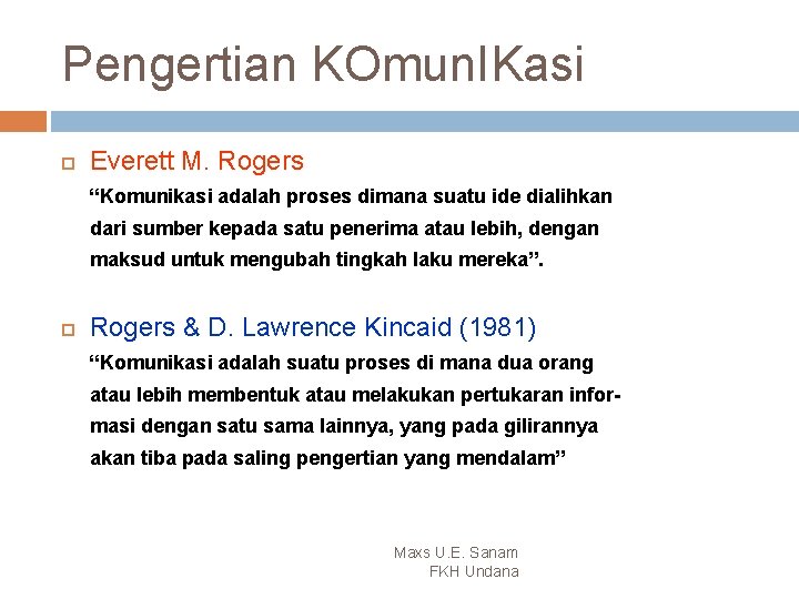 Pengertian KOmun. IKasi Everett M. Rogers “Komunikasi adalah proses dimana suatu ide dialihkan dari