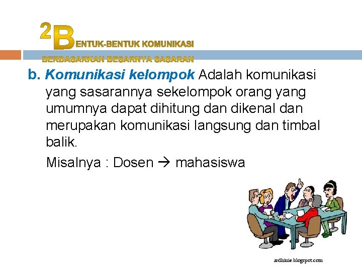 b. Komunikasi kelompok Adalah komunikasi yang sasarannya sekelompok orang yang umumnya dapat dihitung dan