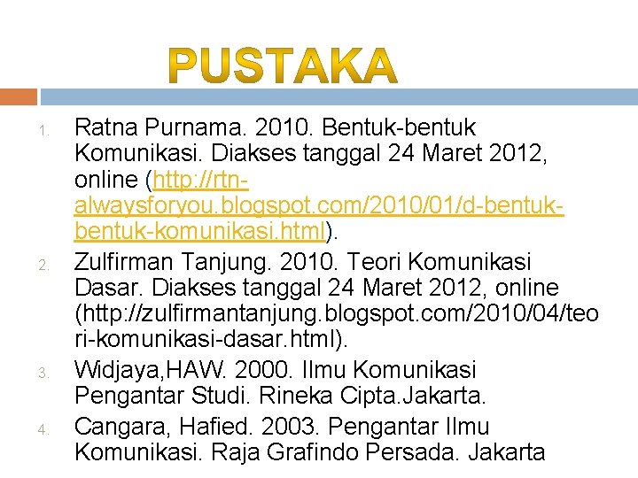 1. 2. 3. 4. Ratna Purnama. 2010. Bentuk-bentuk Komunikasi. Diakses tanggal 24 Maret 2012,