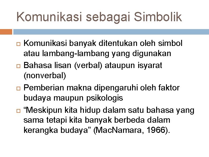 Komunikasi sebagai Simbolik Komunikasi banyak ditentukan oleh simbol atau lambang-lambang yang digunakan Bahasa lisan