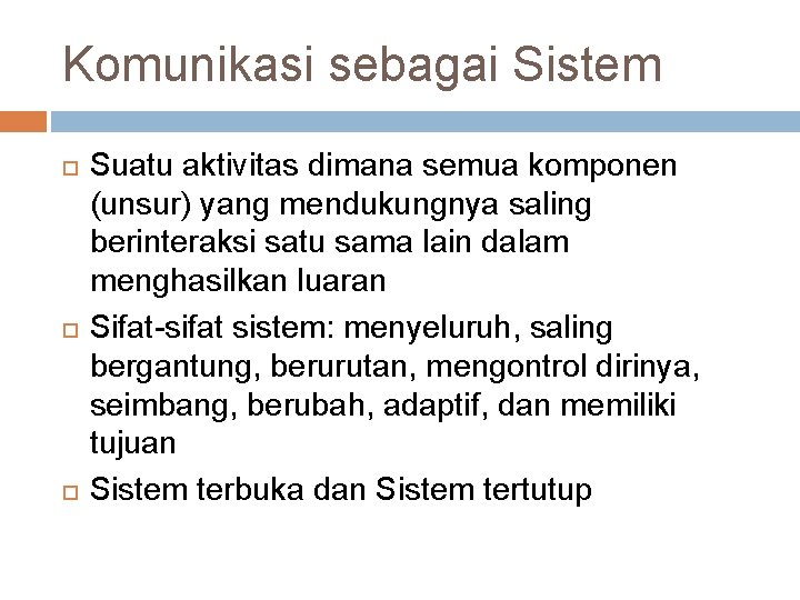 Komunikasi sebagai Sistem Suatu aktivitas dimana semua komponen (unsur) yang mendukungnya saling berinteraksi satu