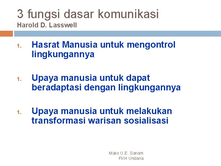 3 fungsi dasar komunikasi Harold D. Lasswell 1. 1. Hasrat Manusia untuk mengontrol lingkungannya