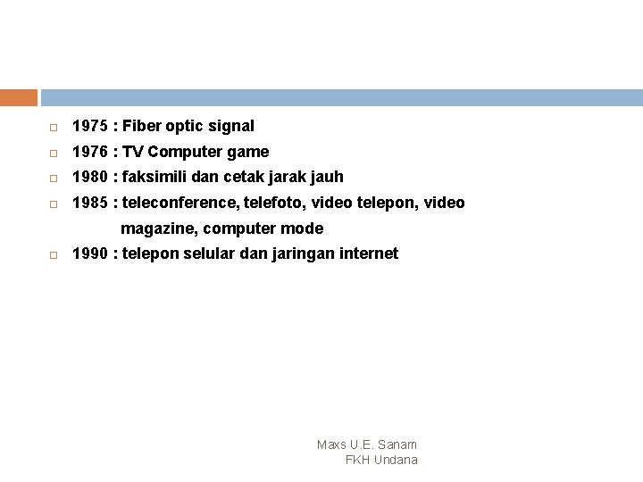  1975 : Fiber optic signal 1976 : TV Computer game 1980 : faksimili