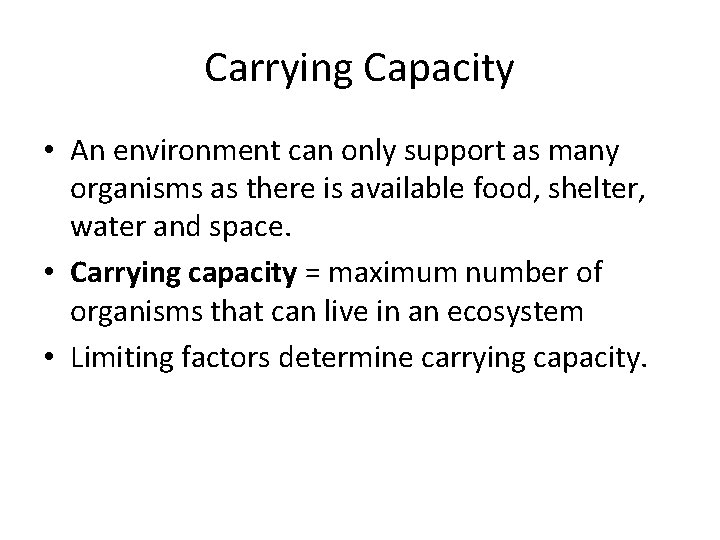 Carrying Capacity • An environment can only support as many organisms as there is