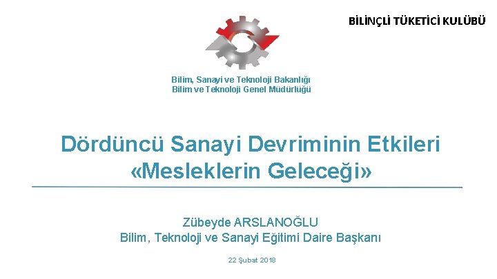 BİLİNÇLİ TÜKETİCİ KULÜBÜ Bilim, Sanayi ve Teknoloji Bakanlığı Bilim ve Teknoloji Genel Müdürlüğü Dördüncü