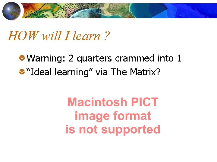 HOW will I learn ? Warning: 2 quarters crammed into 1 “Ideal learning” via