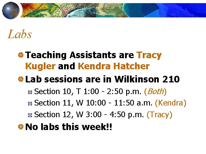 Labs Teaching Assistants are Tracy Kugler and Kendra Hatcher Lab sessions are in Wilkinson