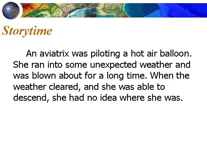 Storytime An aviatrix was piloting a hot air balloon. She ran into some unexpected