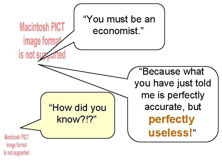 “You must be an economist. ” “How did you know? !? ” “Because what