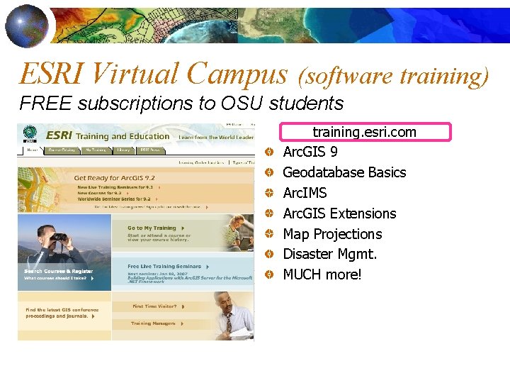 ESRI Virtual Campus (software training) FREE subscriptions to OSU students training. esri. com Arc.