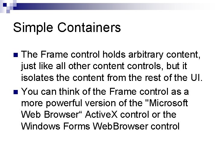 Simple Containers The Frame control holds arbitrary content, just like all other content controls,