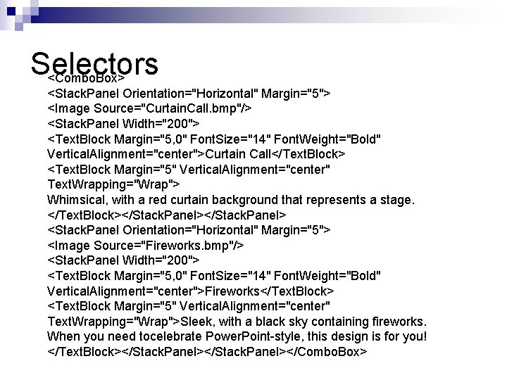 Selectors <Combo. Box> <Stack. Panel Orientation="Horizontal" Margin="5"> <Image Source="Curtain. Call. bmp"/> <Stack. Panel Width="200">