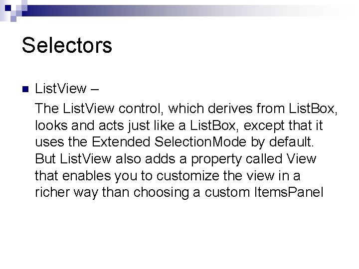 Selectors n List. View – The List. View control, which derives from List. Box,