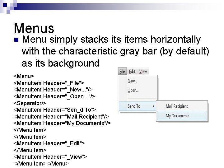 Menus n Menu simply stacks items horizontally with the characteristic gray bar (by default)