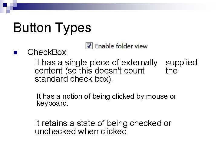 Button Types n Check. Box It has a single piece of externally supplied content