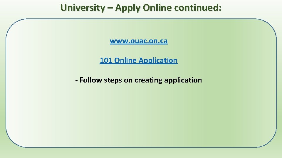 University – Apply Online continued: www. ouac. on. ca 101 Online Application - Follow