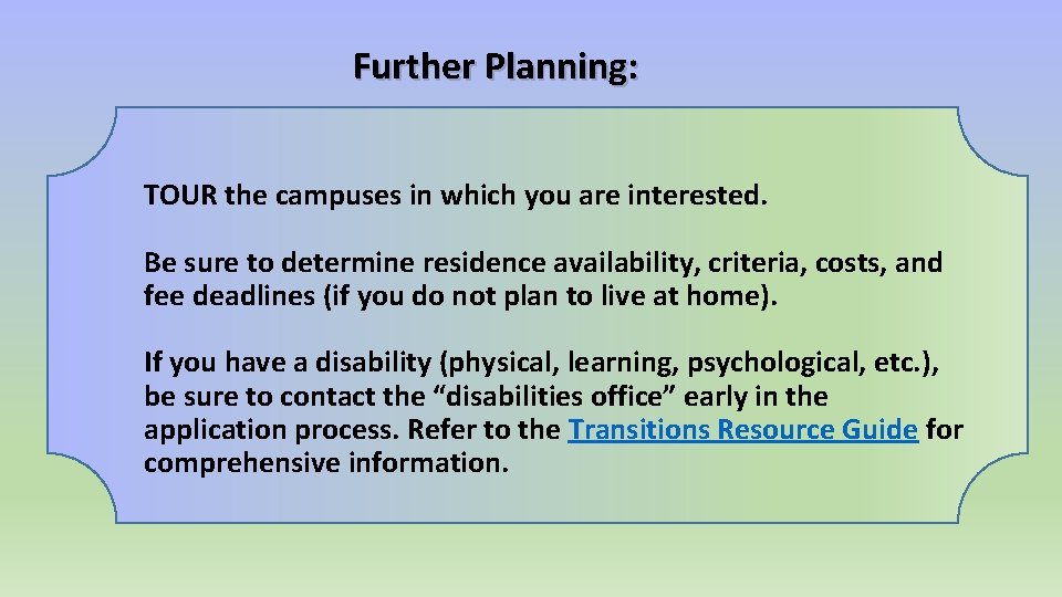 Further Planning: TOUR the campuses in which you are interested. Be sure to determine