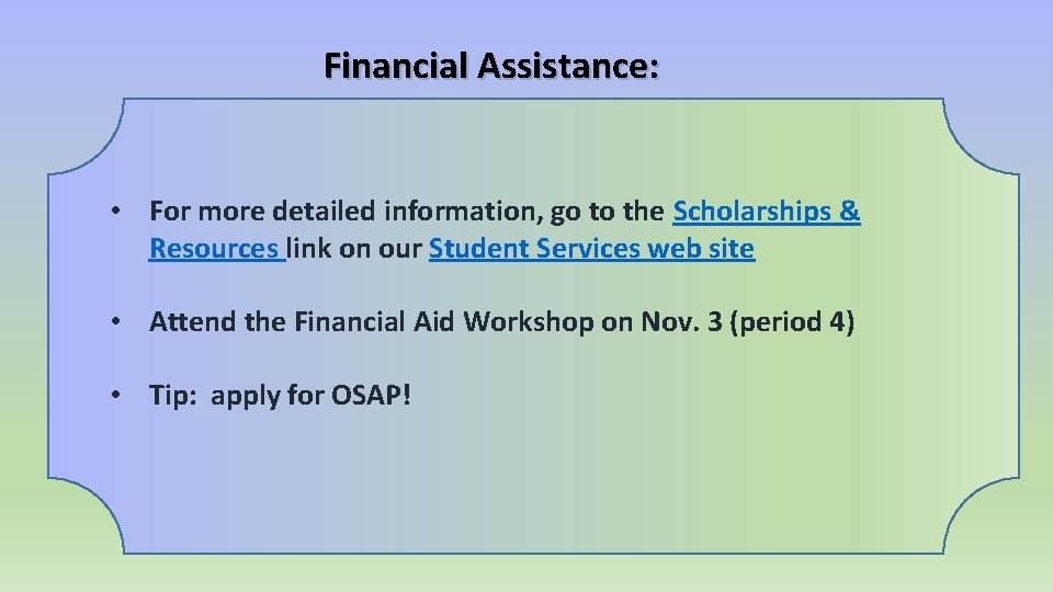 Financial Assistance: • For more detailed information, go to the Scholarships & Resources link