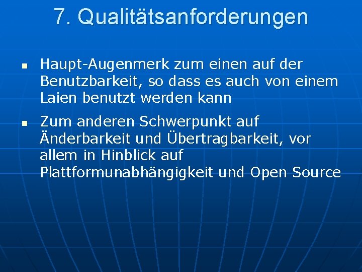 7. Qualitätsanforderungen n n Haupt-Augenmerk zum einen auf der Benutzbarkeit, so dass es auch