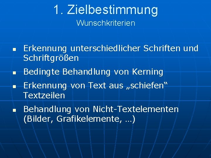 1. Zielbestimmung Wunschkriterien n n Erkennung unterschiedlicher Schriften und Schriftgrößen Bedingte Behandlung von Kerning