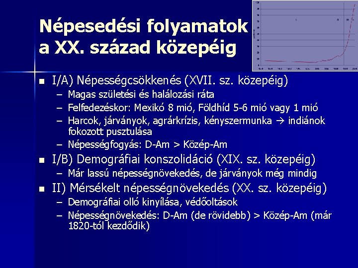 Népesedési folyamatok a XX. század közepéig n I/A) Népességcsökkenés (XVII. sz. közepéig) – Magas