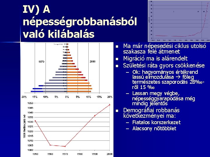 IV) A népességrobbanásból való kilábalás n n n Ma már népesedési ciklus utolsó szakasza