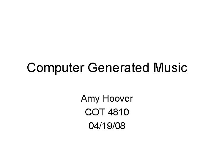Computer Generated Music Amy Hoover COT 4810 04/19/08 