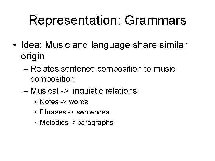 Representation: Grammars • Idea: Music and language share similar origin – Relates sentence composition