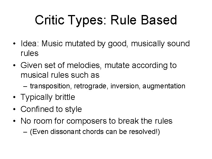 Critic Types: Rule Based • Idea: Music mutated by good, musically sound rules •