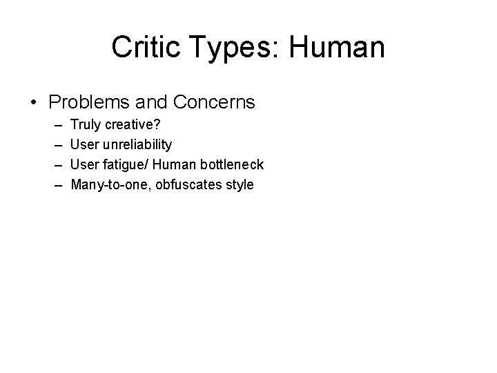 Critic Types: Human • Problems and Concerns – – Truly creative? User unreliability User