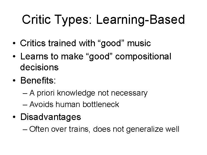 Critic Types: Learning-Based • Critics trained with “good” music • Learns to make “good”