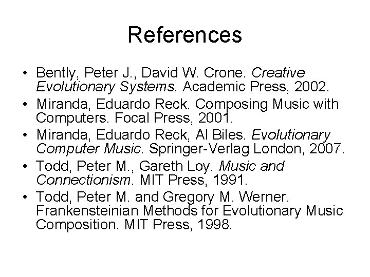 References • Bently, Peter J. , David W. Crone. Creative Evolutionary Systems. Academic Press,