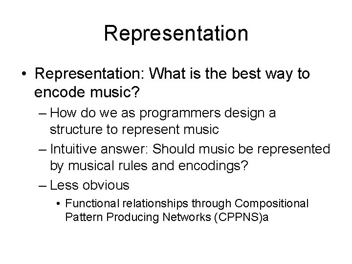 Representation • Representation: What is the best way to encode music? – How do