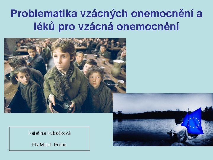 Problematika vzácných onemocnění a léků pro vzácná onemocnění Kateřina Kubáčková FN Motol, Praha 