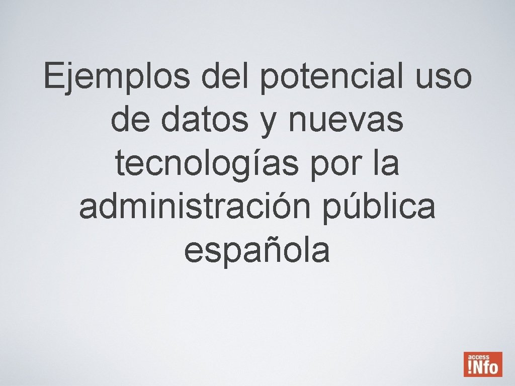 Ejemplos del potencial uso de datos y nuevas tecnologías por la administración pública española