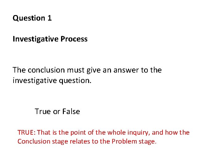 Question 1 Investigative Process The conclusion must give an answer to the investigative question.