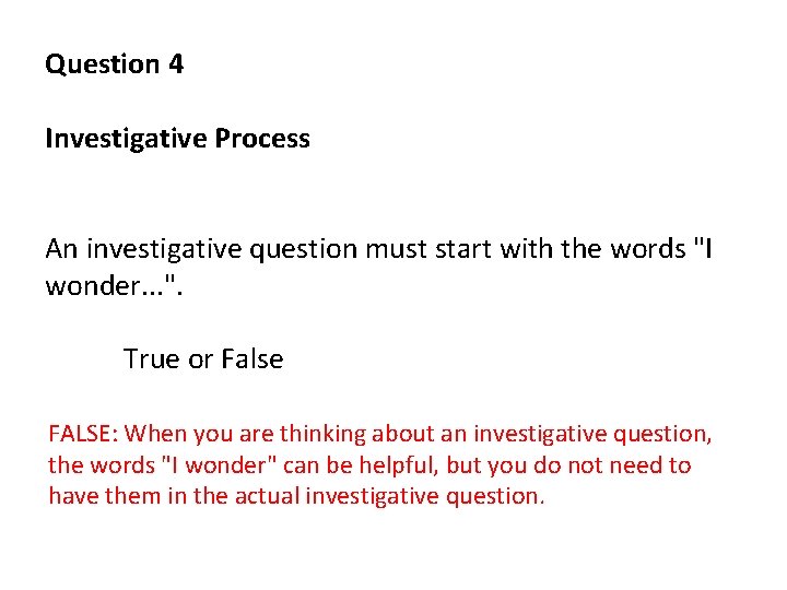 Question 4 Investigative Process An investigative question must start with the words "I wonder.