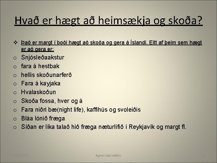 Hvað er hægt að heimsækja og skoða? v Það er margt í boði hægt Hvað er hægt að heimsækja og skoða? v Það er margt í boði hægt