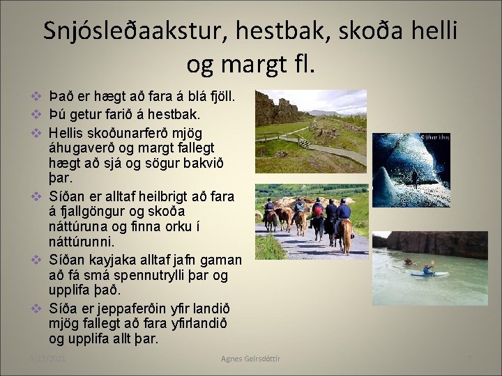 Snjósleðaakstur, hestbak, skoða helli og margt fl. v Það er hægt að fara á Snjósleðaakstur, hestbak, skoða helli og margt fl. v Það er hægt að fara á