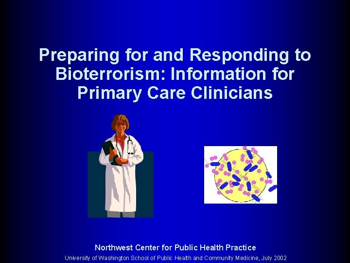 Preparing for and Responding to Bioterrorism: Information for Primary Care Clinicians Northwest Center for