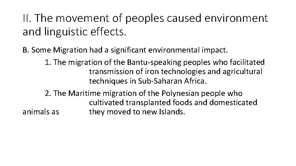 II. The movement of peoples caused environment and linguistic effects. B. Some Migration had