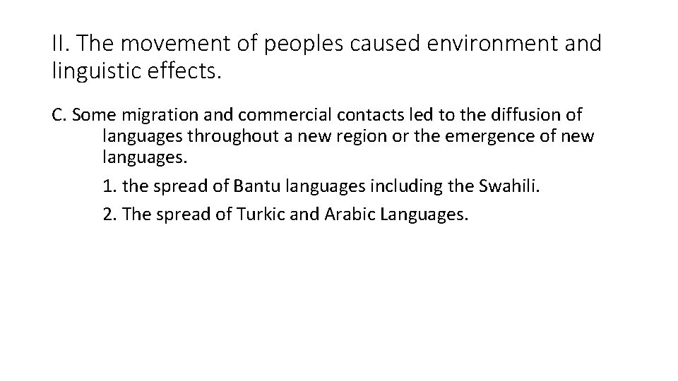 II. The movement of peoples caused environment and linguistic effects. C. Some migration and