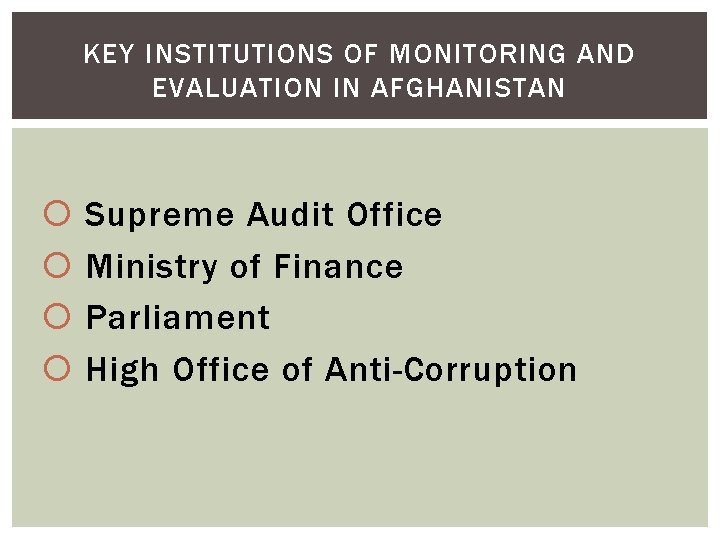 KEY INSTITUTIONS OF MONITORING AND EVALUATION IN AFGHANISTAN Supreme Audit Office Ministry of Finance