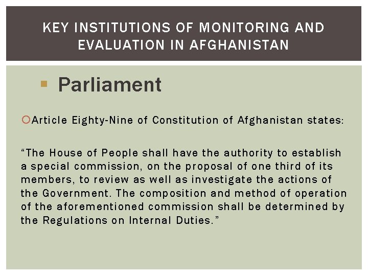 KEY INSTITUTIONS OF MONITORING AND EVALUATION IN AFGHANISTAN § Parliament Article Eighty-Nine of Constitution