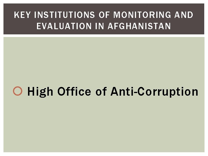KEY INSTITUTIONS OF MONITORING AND EVALUATION IN AFGHANISTAN High Office of Anti-Corruption 